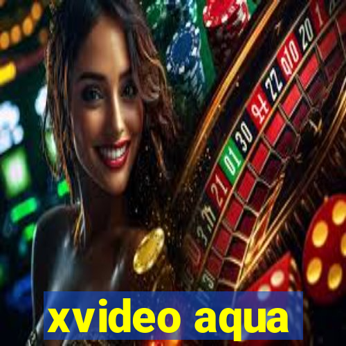 xvideo aqua